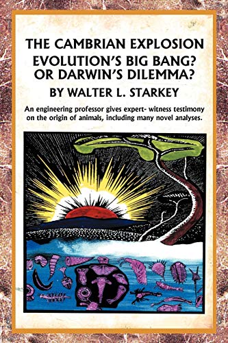 The Cambrian Explosion: Evolution's Big Bang? Or Darwin's Dilemma
