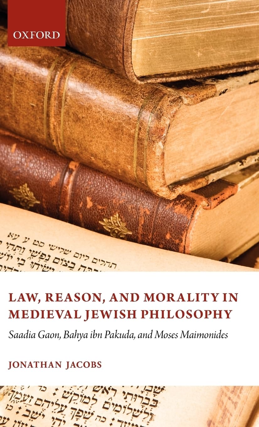 Law, Reason, and Morality in Medieval Jewish Philosophy: Saadia Gaon, Bahya ibn Pakuda, and Moses Maimonides
