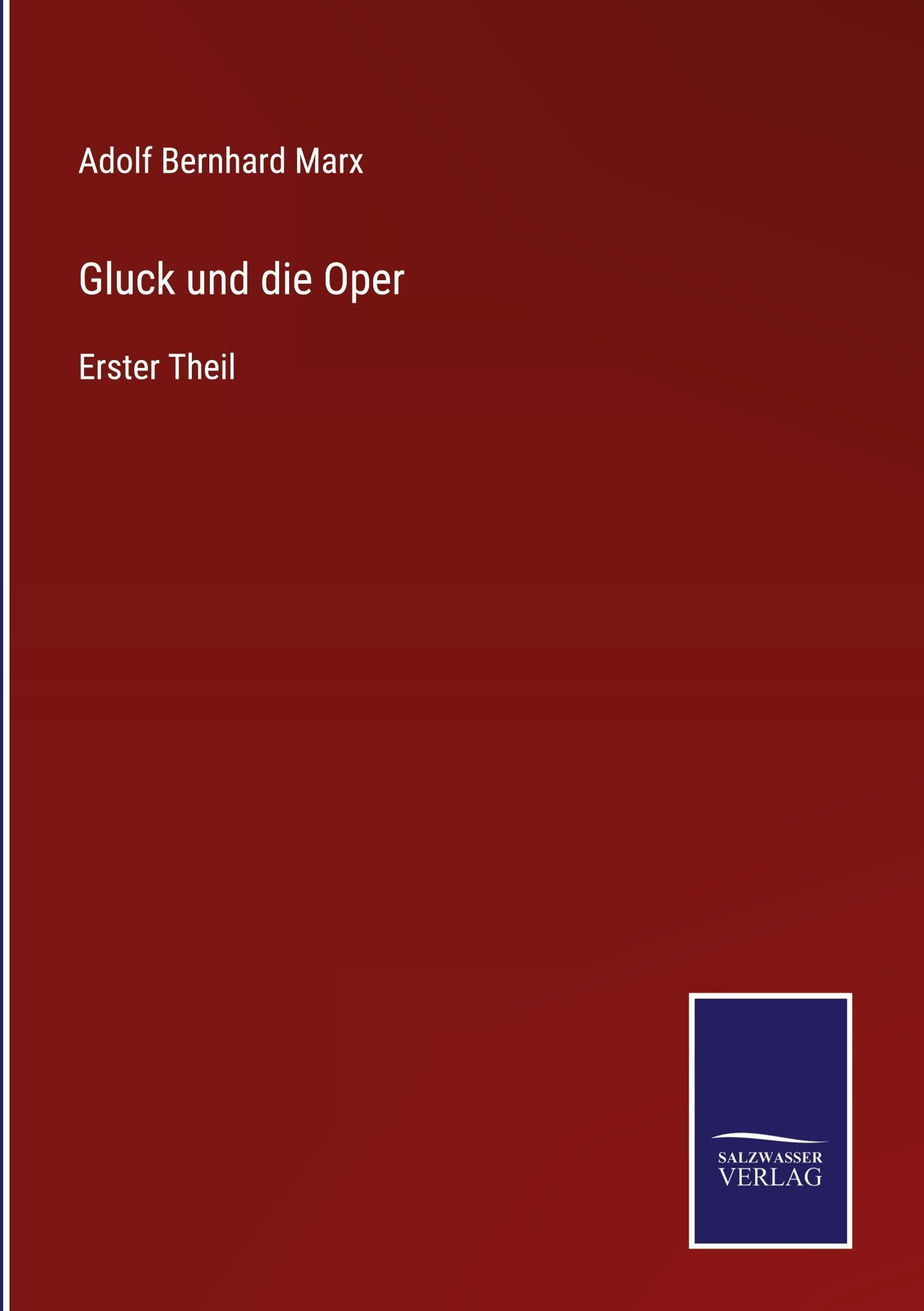 Gluck und die Oper: Erster Theil