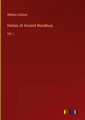 History of Ancient Woodbury: Vol. I