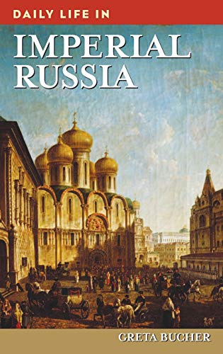 Daily Life in Imperial Russia (Greenwood Press Daily Life Through History)