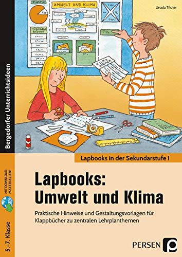 Lapbooks: Umwelt und Klima - 5.-7. Klasse: Praktische Hinweise und Gestaltungsvorlagen für Kl appbücher zu zentralen Lehrplanthemen (Lapbooks in der Sekundarstufe I)
