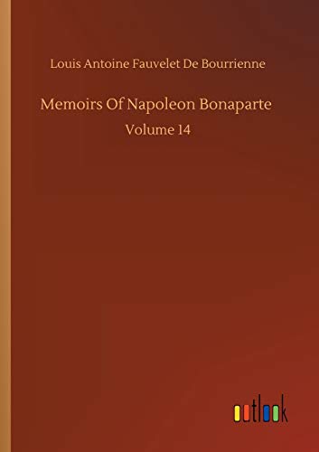 Bourrienne, Louis Antoine Fauvelet De Memoirs Of Napoleon Bonaparte, Volume 14