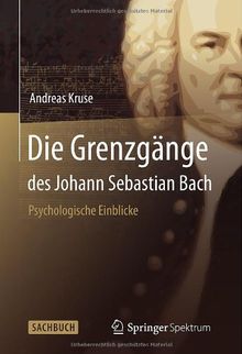 Die Grenzgänge des Johann Sebastian Bach: Psychologische Einblicke