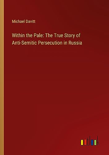 Within the Pale: The True Story of Anti-Semitic Persecution in Russia