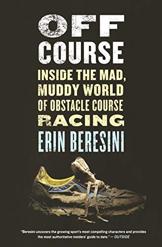 Erin Beresini Off Course, Inside The Mad, Muddy World Of Obstacle Course Racing