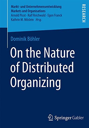 On the Nature of Distributed Organizing (Markt- und Unternehmensentwicklung Markets and Organisations)