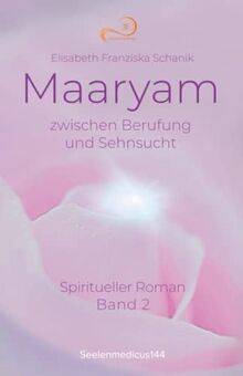 Maaryam zwischen Berufung und Sehnsucht: Spiritueller Roman