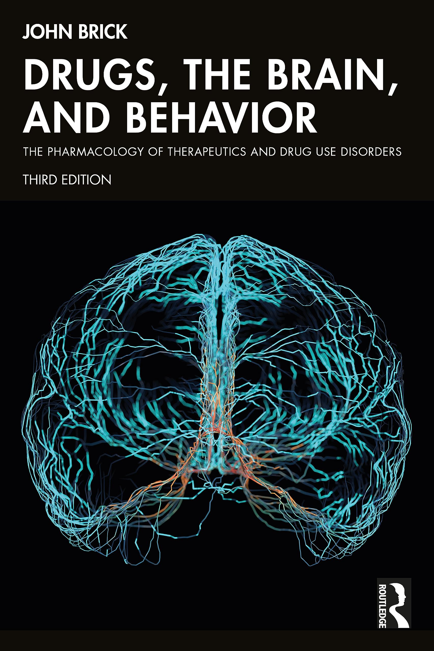 John Brick Drugs, The Brain, And Behavior, The Pharmacology Of Therapeutics And Drug Use Disorders