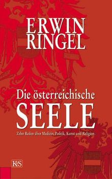 Die österreichische Seele: Zehn Reden über Medizin, Politik, Kunst und Religion