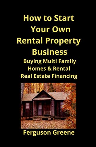 How to Start Your Own Rental Property Business: Buying Multi Family Homes & Rental Real Estate Financing
