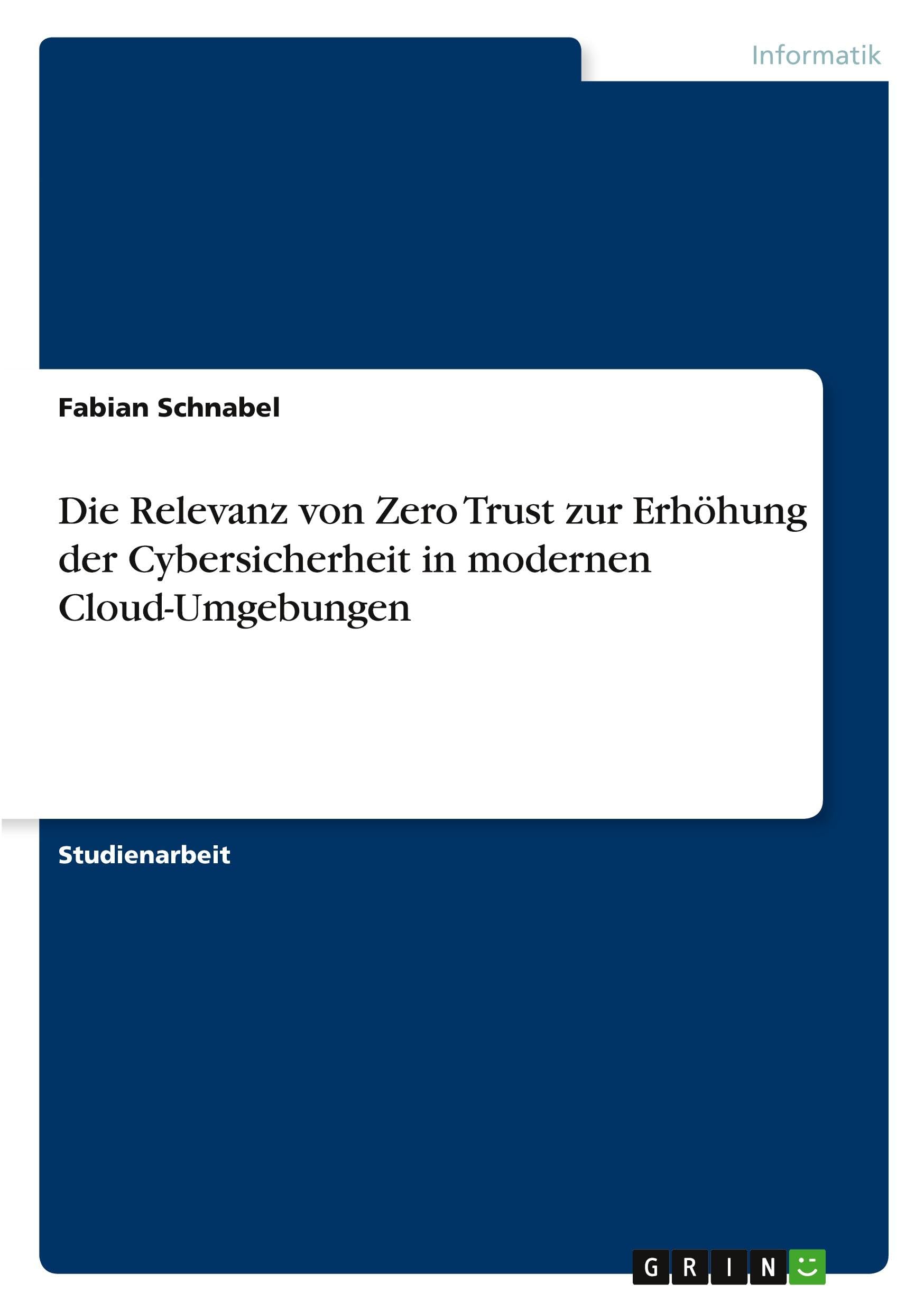 Die Relevanz von Zero Trust zur Erhöhung der Cybersicherheit in modernen Cloud-Umgebungen