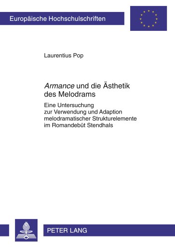 «Armance» und die Ästhetik des Melodrams: Eine Untersuchung zur Verwendung und Adaption melodramatischer Strukturelemente im Romandebüt Stendhals ... / Publications Universitaires Européennes)