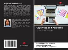 Captivate and Persuade: The Arter of Impact with Images