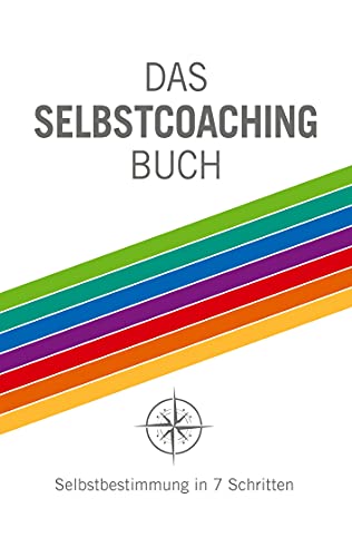 Das Selbstcoaching Buch: Selbstbestimmung in 7 Schritten