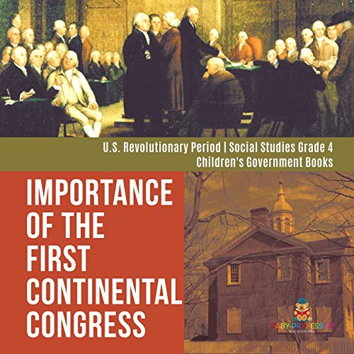 Importance of the First Continental Congress U.S. Revolutionary Period Social Studies Grade 4 Children's Government Books