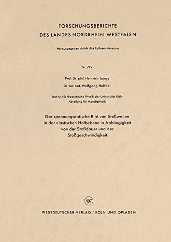 Das spannungsoptische Bild von Stoßwellen in der elastischen Halbebene in Abhängigkeit von der Stoßdauer und der Stoßgeschwindigkeit (Forschungsberichte des Landes Nordrhein-Westfalen, 719, Band 719)