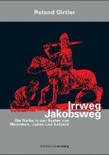 Irrweg Jakobsweg. Die Narben in den Seelen von Muslimen, Juden und Ketzern