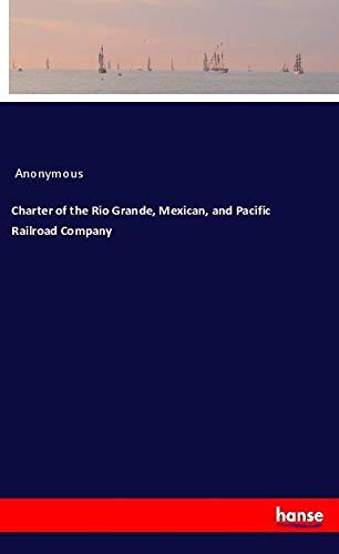 Charter of the Rio Grande, Mexican, and Pacific Railroad Company