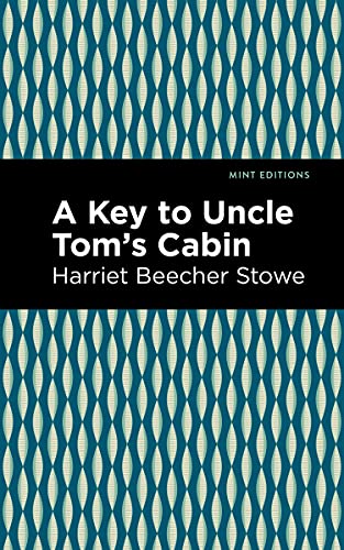 A Key to Uncle Tom's Cabin (Mint Editions―Nonfiction Narratives: Essays, Speeches and Full-Length Work)