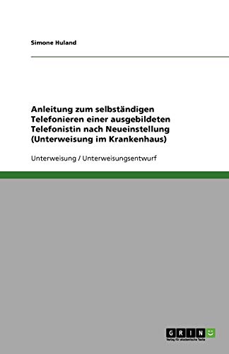 Anleitung zum selbständigen Telefonieren einer ausgebildeten Telefonistin nach Neueinstellung (Unterweisung im Krankenhaus)