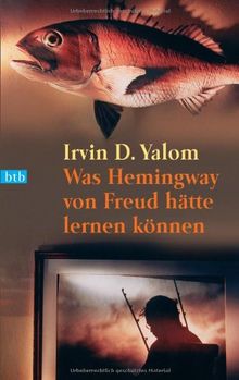 Was Hemingway von Freud hätte lernen können: Das große Yalom - Lesebuch