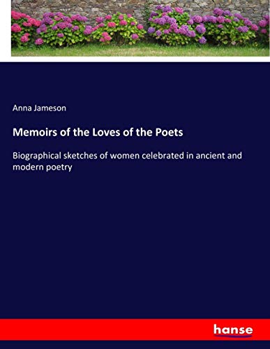 Memoirs of the Loves of the Poets: Biographical sketches of women celebrated in ancient and modern poetry