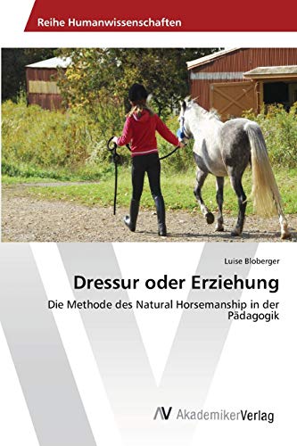 Dressur oder Erziehung: Die Methode des Natural Horsemanship in der Pädagogik