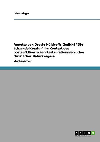 Annette von Droste-Hülshoffs Gedicht Die ächzende Kreatur im Kontext des postaufklärerischen Restaurationsversuches christlicher Naturexegese