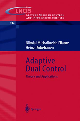 Adaptive Dual Control: Theory and Applications (Lecture Notes in Control and Information Sciences, 302, Band 302)