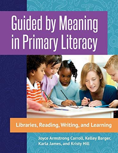 Guided by Meaning in Primary Literacy: Libraries, Reading, Writing, and Learning