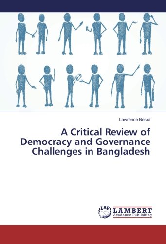 A Critical Review of Democracy and Governance Challenges in Bangladesh