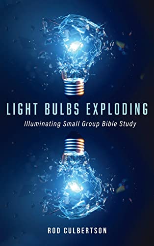 Light Bulbs Exploding: Illuminating Small Group Bible Study