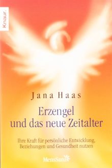 Erzengel und das neue Zeitalter: Ihre Kraft für persönliche Entwicklung, Beziehungen und Gesundheit nutzen