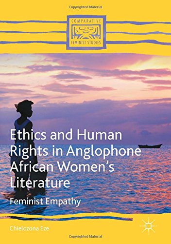 Ethics and Human Rights in Anglophone African Women's Literature: Feminist Empathy (Comparative Feminist Studies)