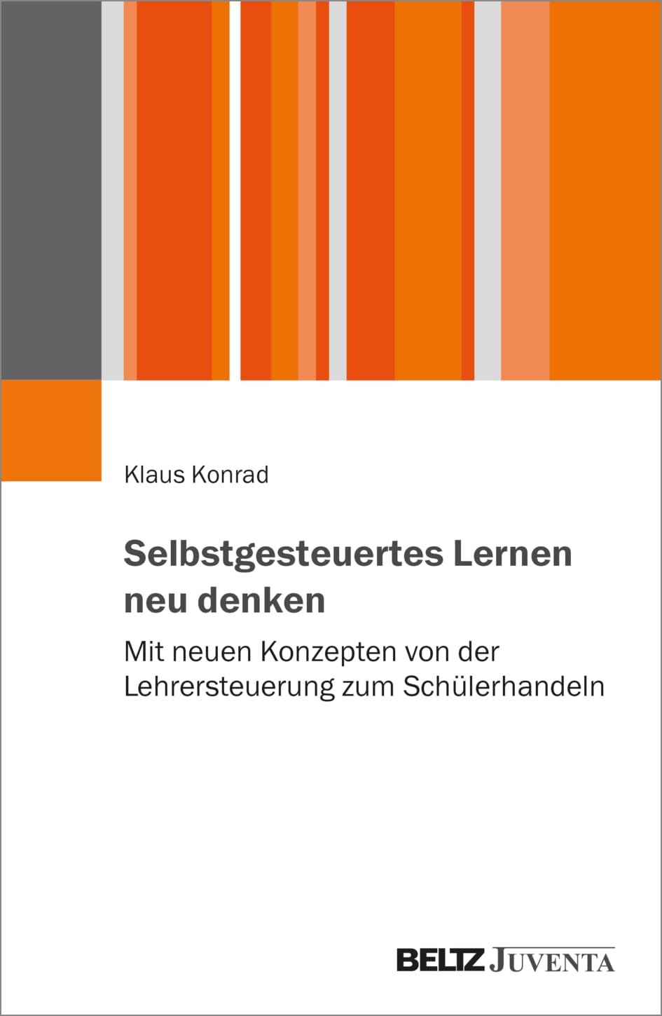 Selbstgesteuertes Lernen neu denken: Mit neuen Konzepten von der Lehrersteuerung zum Schülerhandeln