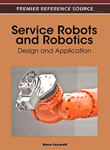 Service Robots and Robotics: Design and Application (Premier Reference Source)
