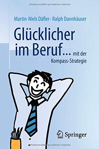 Glücklicher im Beruf ...: ... mit der Kompass-Strategie