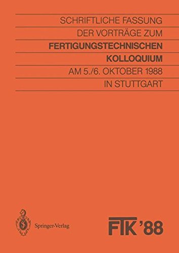 FTK ’88, Fertigungstechnisches Kolloquium: Schriftliche Fassung der Vorträge zum Fertigungstechnischen Kolloquium am 5./6. Oktober 1988 in Stuttgart