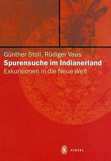 Spurensuche im Indianerland. Exkursionen in die Neue Welt