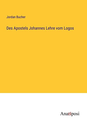 Des Apostels Johannes Lehre vom Logos
