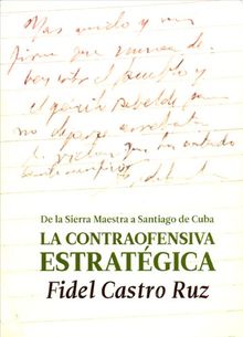La contraofensiva estrategica \ Strategic counteroffensive: De La Sierra Maestra a Santiago De Cuba \ in the Sierra Maestra to Santiago De Cuba