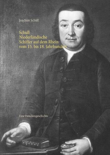 Schull Niederländische Schiffer auf dem Rhein vom 15. bis 18. Jahrhundert: Eine Familiengeschichte