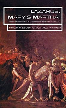Lazarus, Mary and Martha: A Social-Scientific and Theological Reading of John