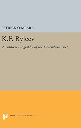 K.F. Ryleev: A Political Biography of the Decembrist Poet (Princeton Legacy Library)