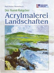 Der Kunst-Ratgeber. Acrylmalerei Landschaften