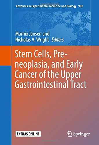 Stem Cells, Pre-neoplasia, and Early Cancer of the Upper Gastrointestinal Tract (Advances in Experimental Medicine and Biology)