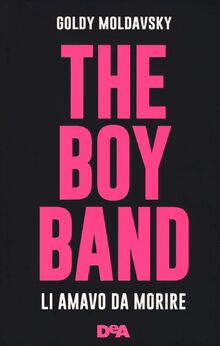 The boy band. Li amavo da morire (Le gemme)