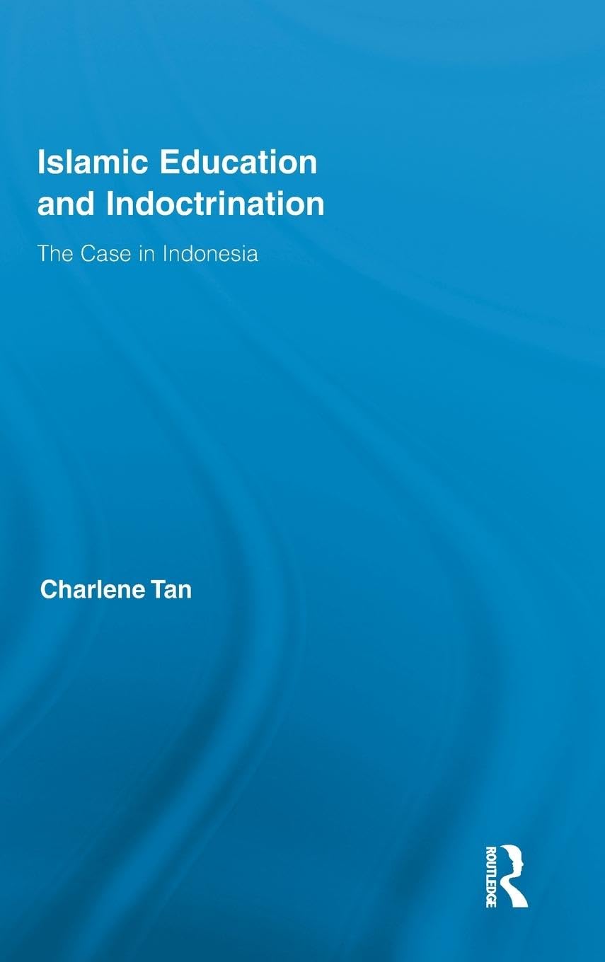 Islamic Education and Indoctrination: The Case in Indonesia (Routledge Research in Education, 58, Band 58)