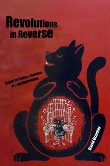 Revolutions In Reverse: Essays On Politics, Violence, Art, And Imagination